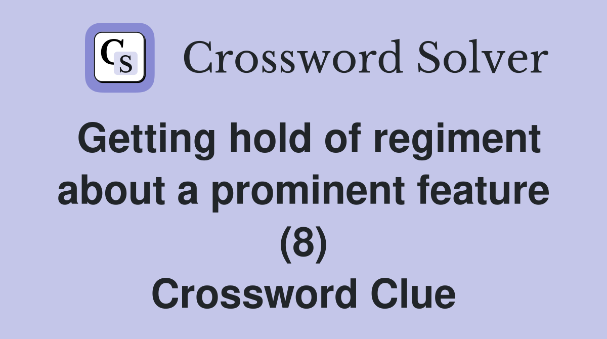 Getting hold of regiment about a prominent feature (8) Crossword Clue