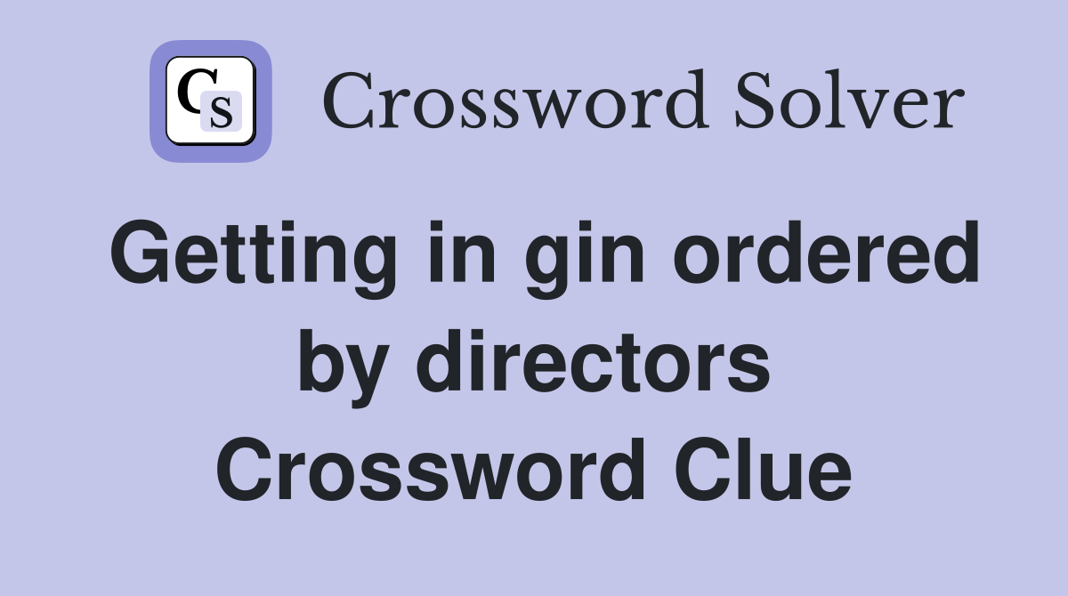 Getting in gin ordered by directors Crossword Clue
