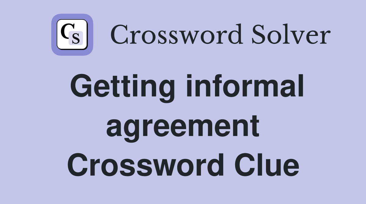 Getting informal agreement Crossword Clue