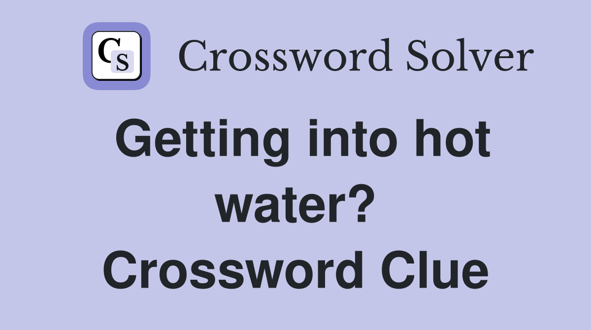 Getting into hot water? Crossword Clue
