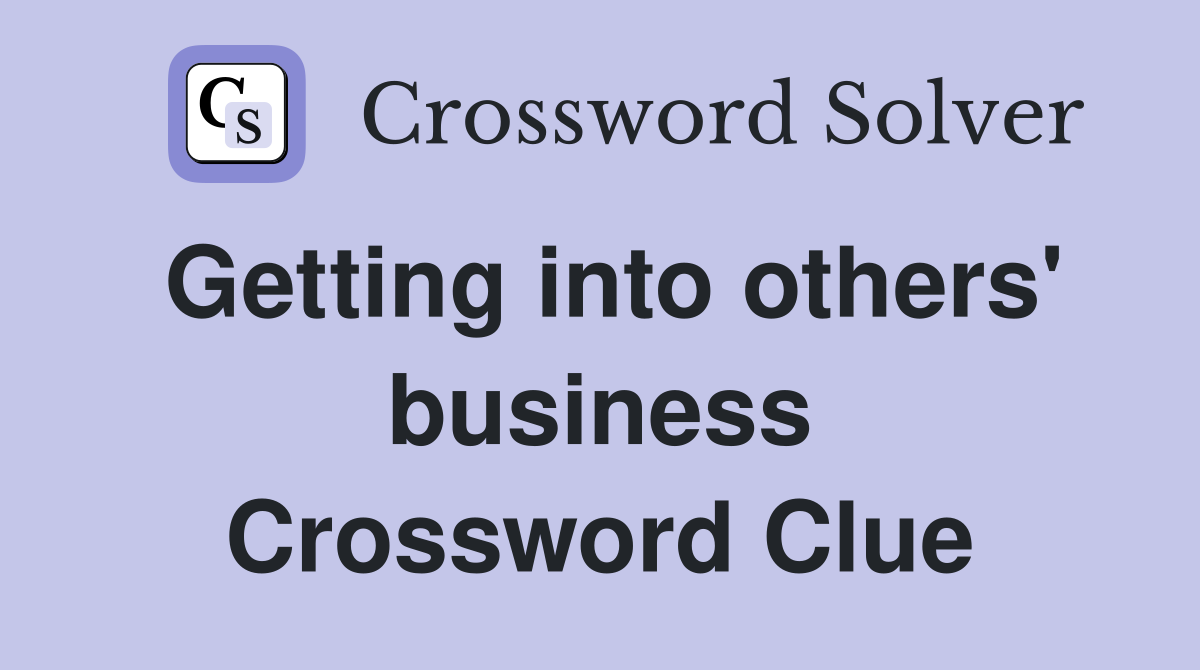 Getting into others' business Crossword Clue