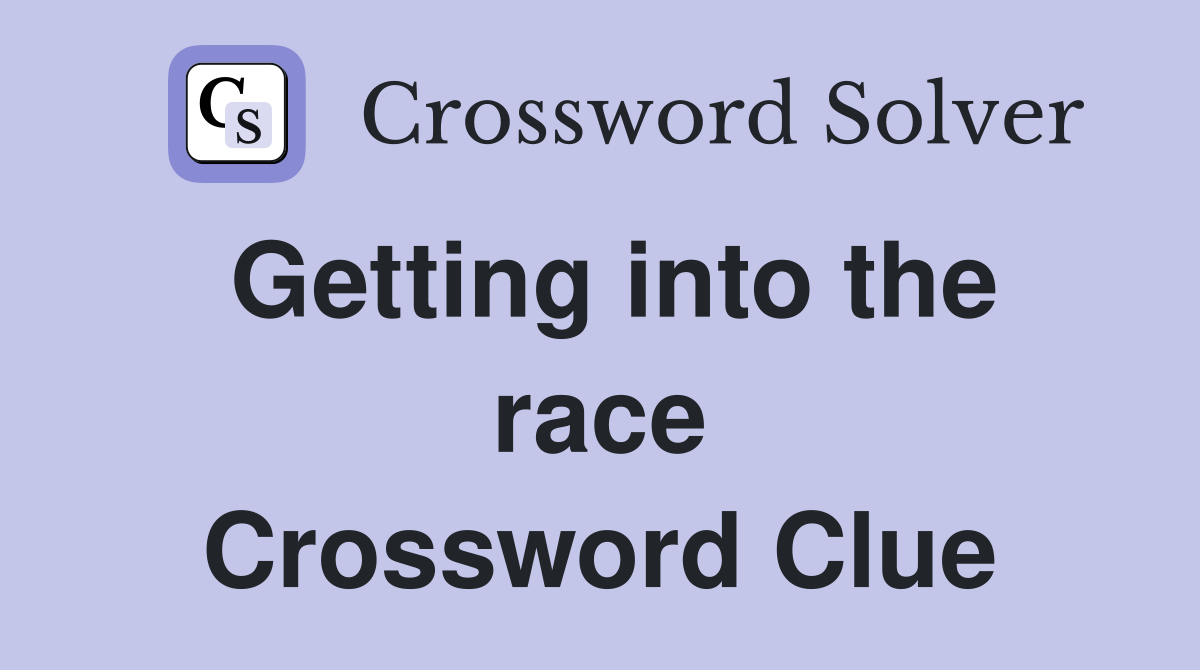 Getting into the race Crossword Clue