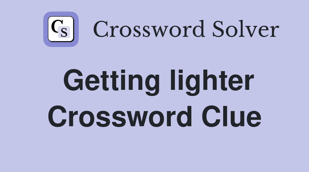 Getting lighter Crossword Clue