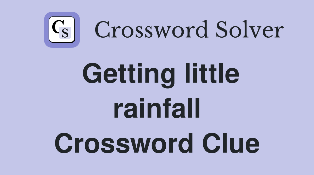 Getting little rainfall Crossword Clue