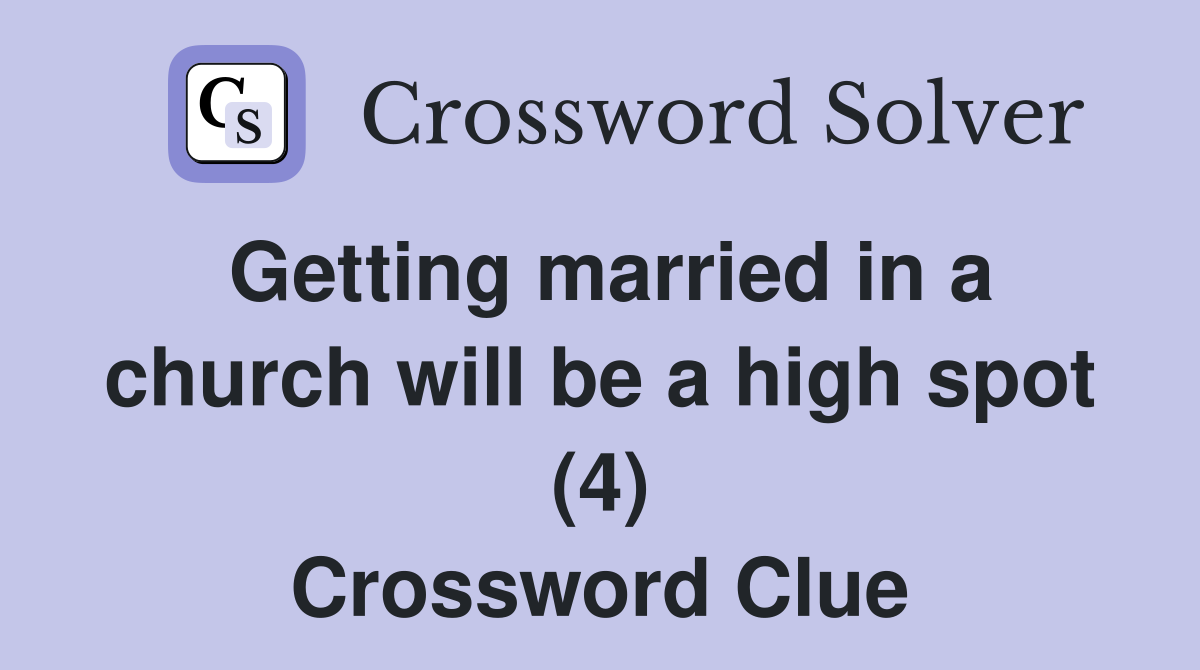 Getting married in a church will be a high spot (4) Crossword Clue