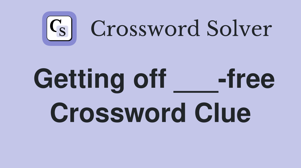 Getting off ___-free Crossword Clue