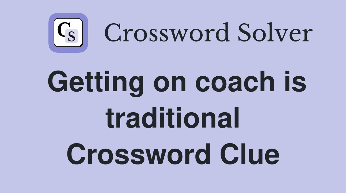 Getting on coach is traditional Crossword Clue