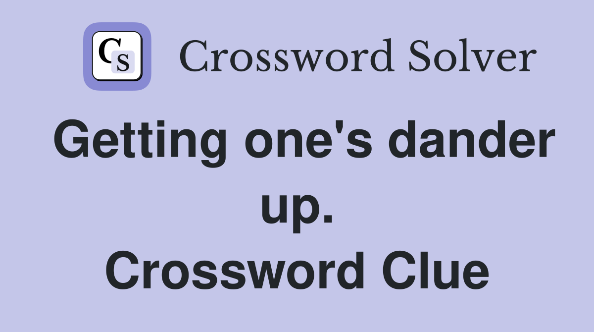 Getting one's dander up. Crossword Clue