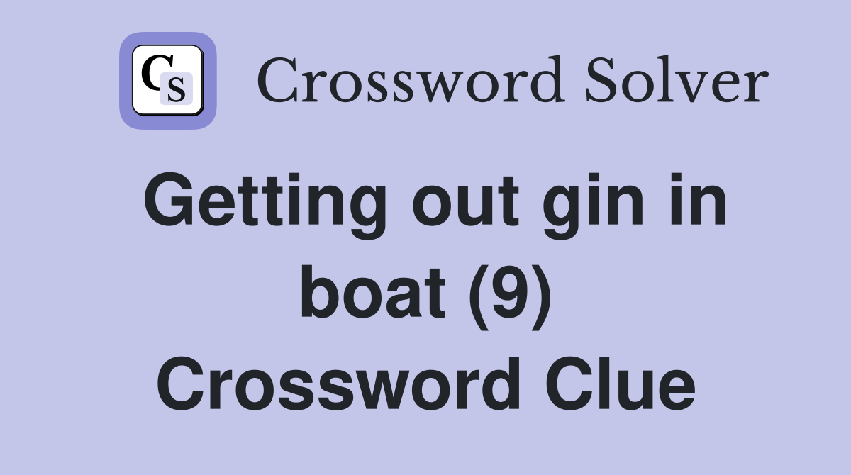 Getting out gin in boat (9) Crossword Clue