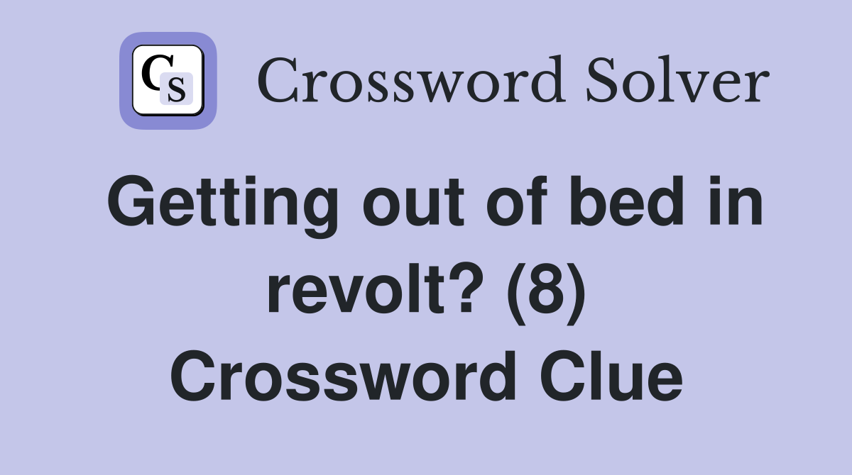 Getting out of bed in revolt? (8) Crossword Clue