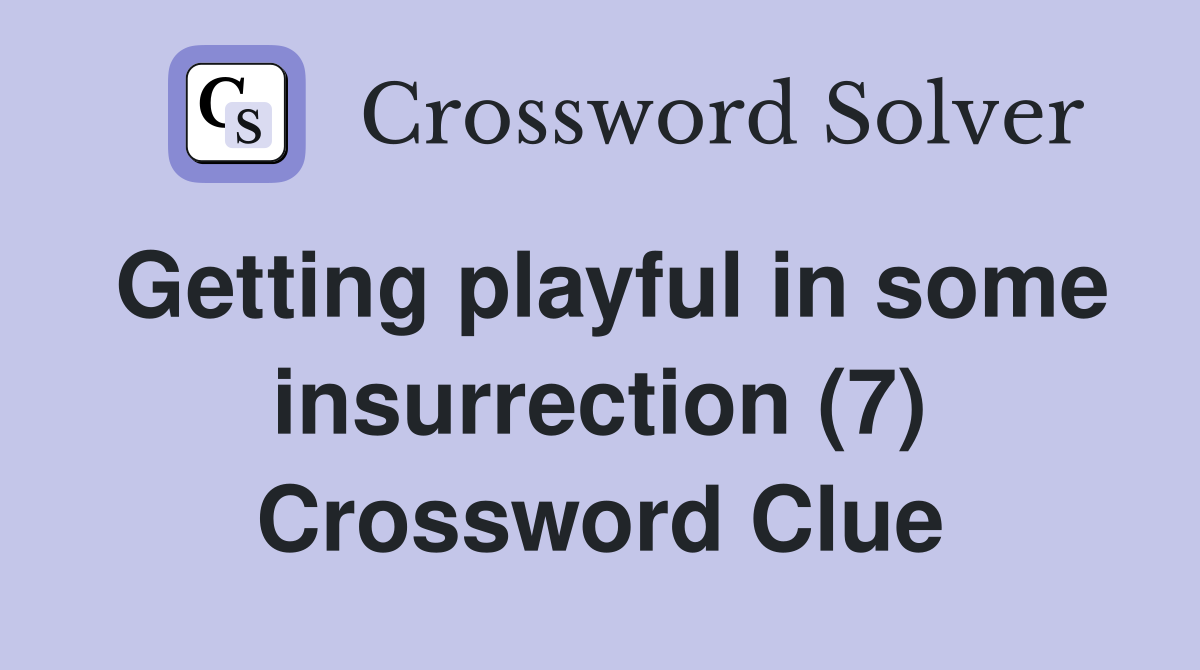 Getting playful in some insurrection (7) Crossword Clue