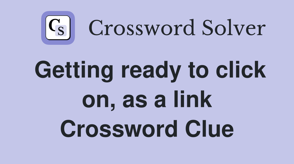 Getting ready to click on, as a link Crossword Clue
