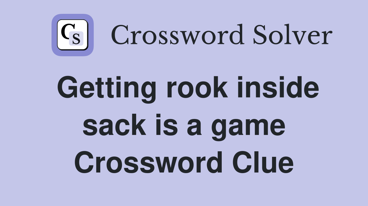 Getting rook inside sack is a game Crossword Clue
