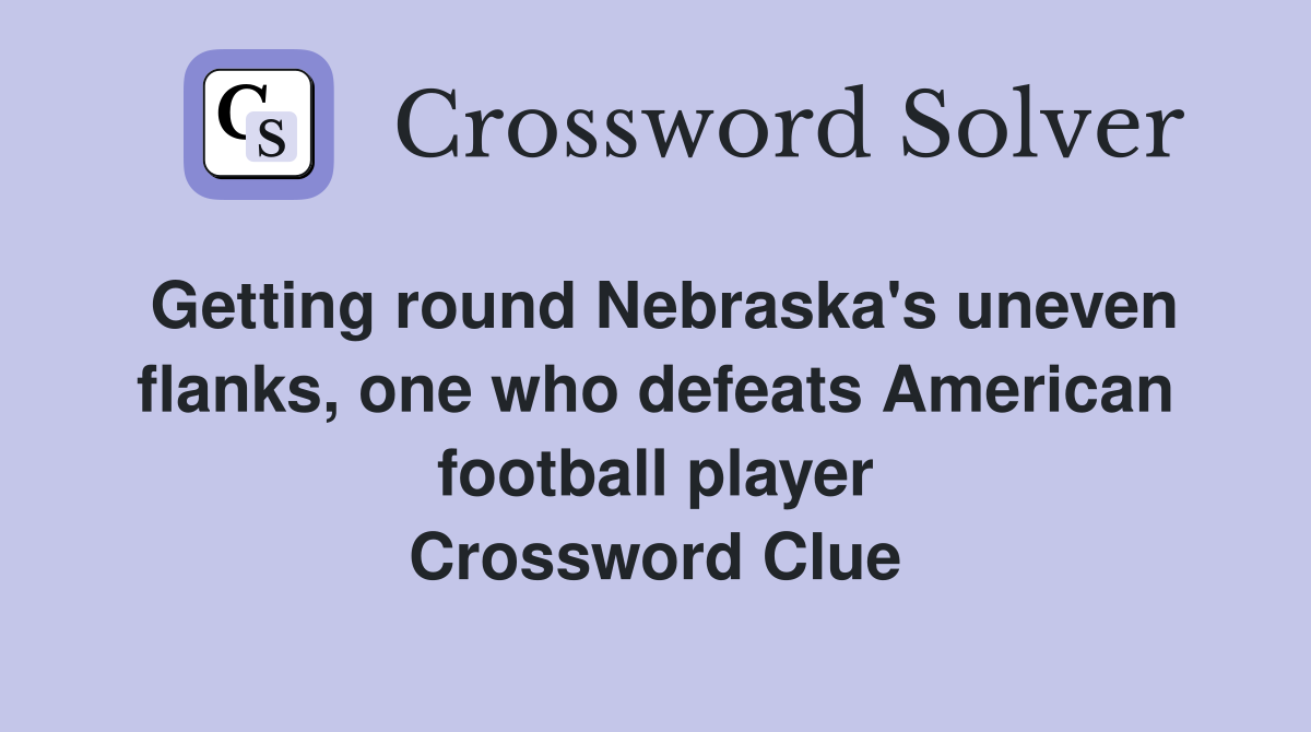 Getting round Nebraska's uneven flanks, one who defeats American football player Crossword Clue