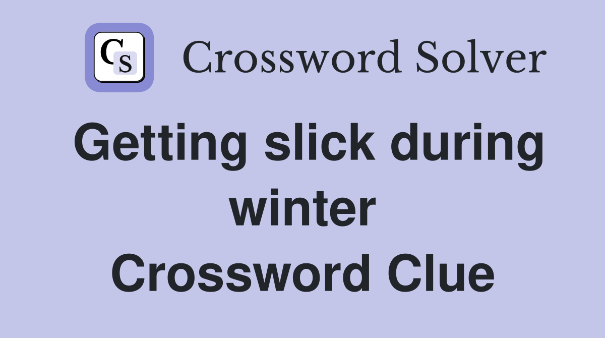 Getting slick during winter Crossword Clue