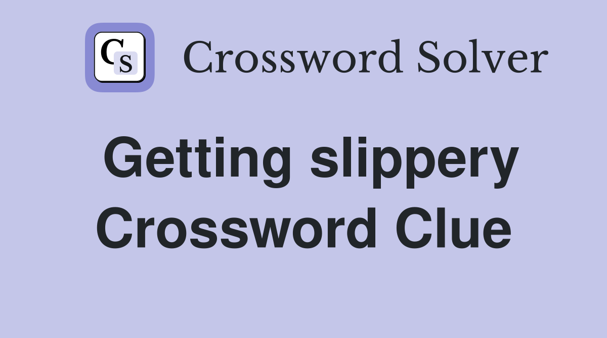 Getting slippery Crossword Clue