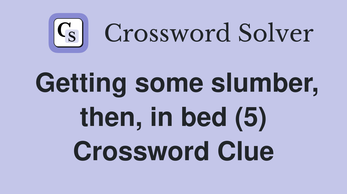 Getting some slumber, then, in bed (5) Crossword Clue