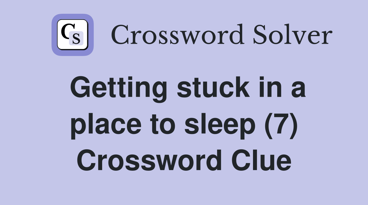 Getting stuck in a place to sleep (7) Crossword Clue