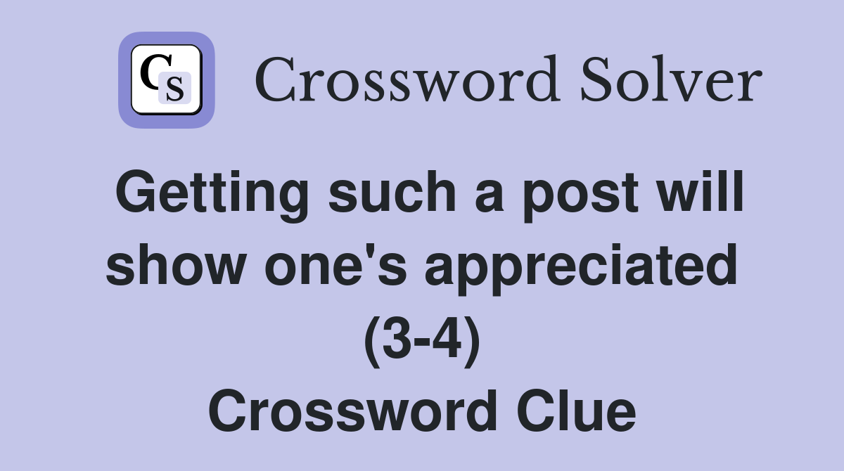 Getting such a post will show one's appreciated (3-4) Crossword Clue