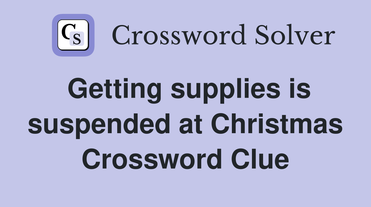 Getting supplies is suspended at Christmas Crossword Clue