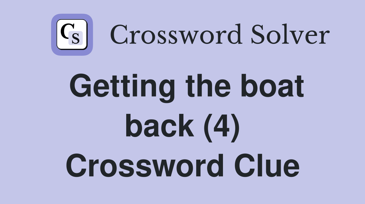 Getting the boat back (4) Crossword Clue
