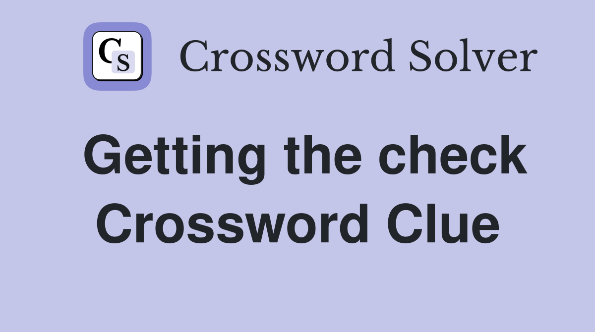 Getting the check Crossword Clue