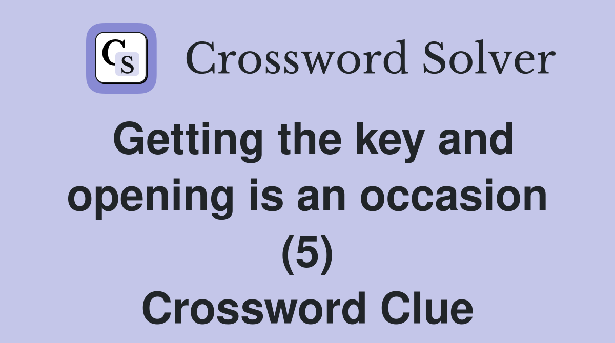 Getting the key and opening is an occasion (5) Crossword Clue