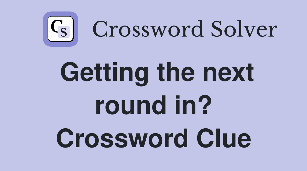Getting the next round in? Crossword Clue