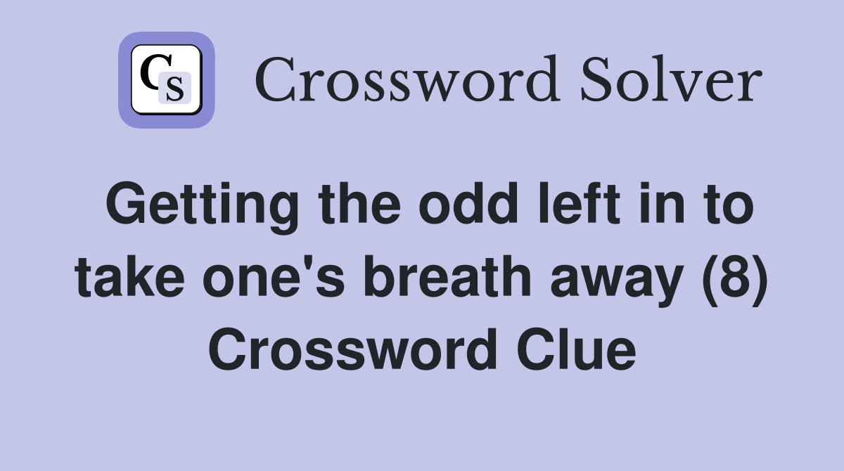 Getting the odd left in to take one's breath away (8) Crossword Clue