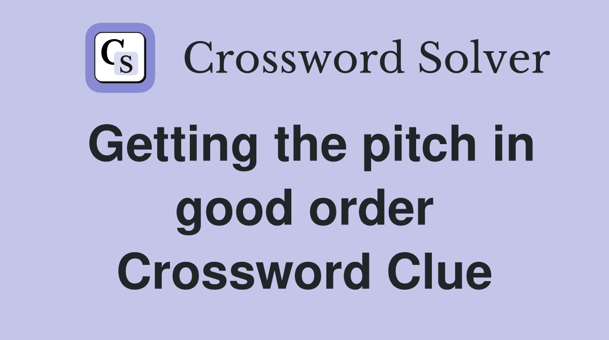 Getting the pitch in good order Crossword Clue