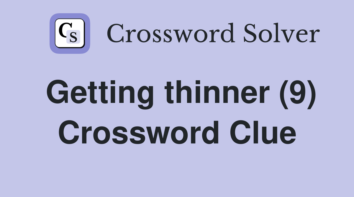 Getting thinner (9) Crossword Clue