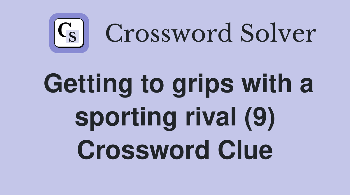 Getting to grips with a sporting rival (9) Crossword Clue