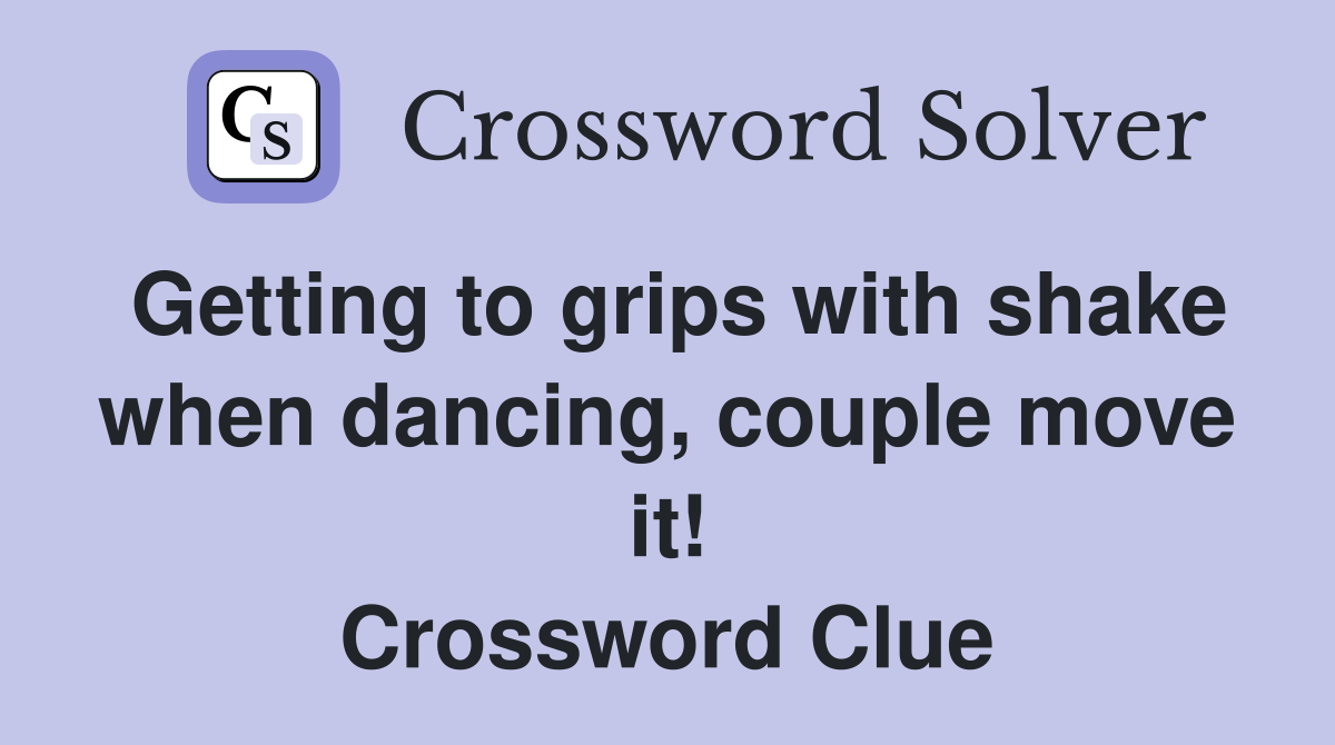 Getting to grips with shake when dancing, couple move it! Crossword Clue