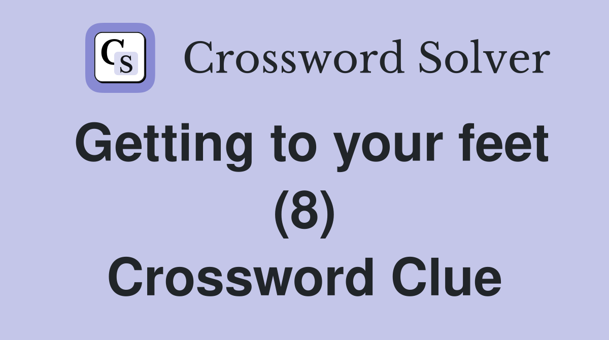 Getting to your feet (8) Crossword Clue