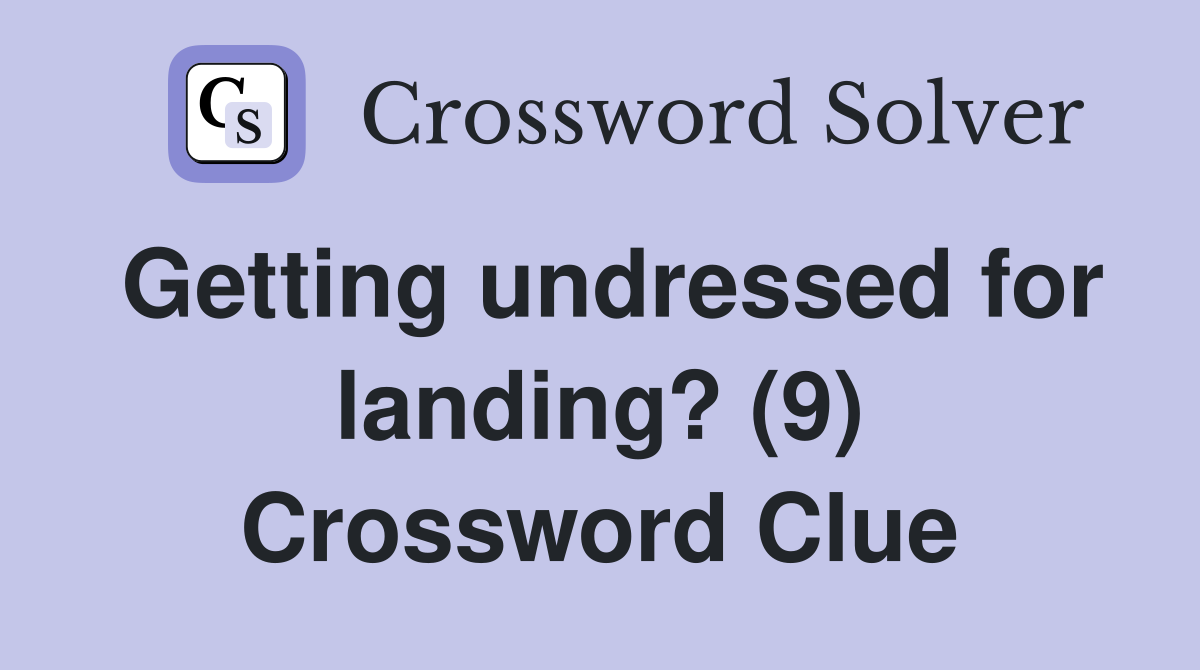 Getting undressed for landing? (9) Crossword Clue