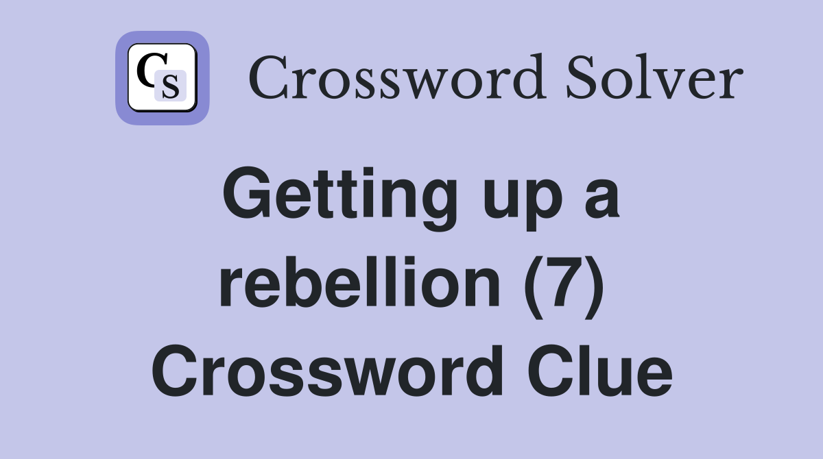 Getting up a rebellion (7) Crossword Clue