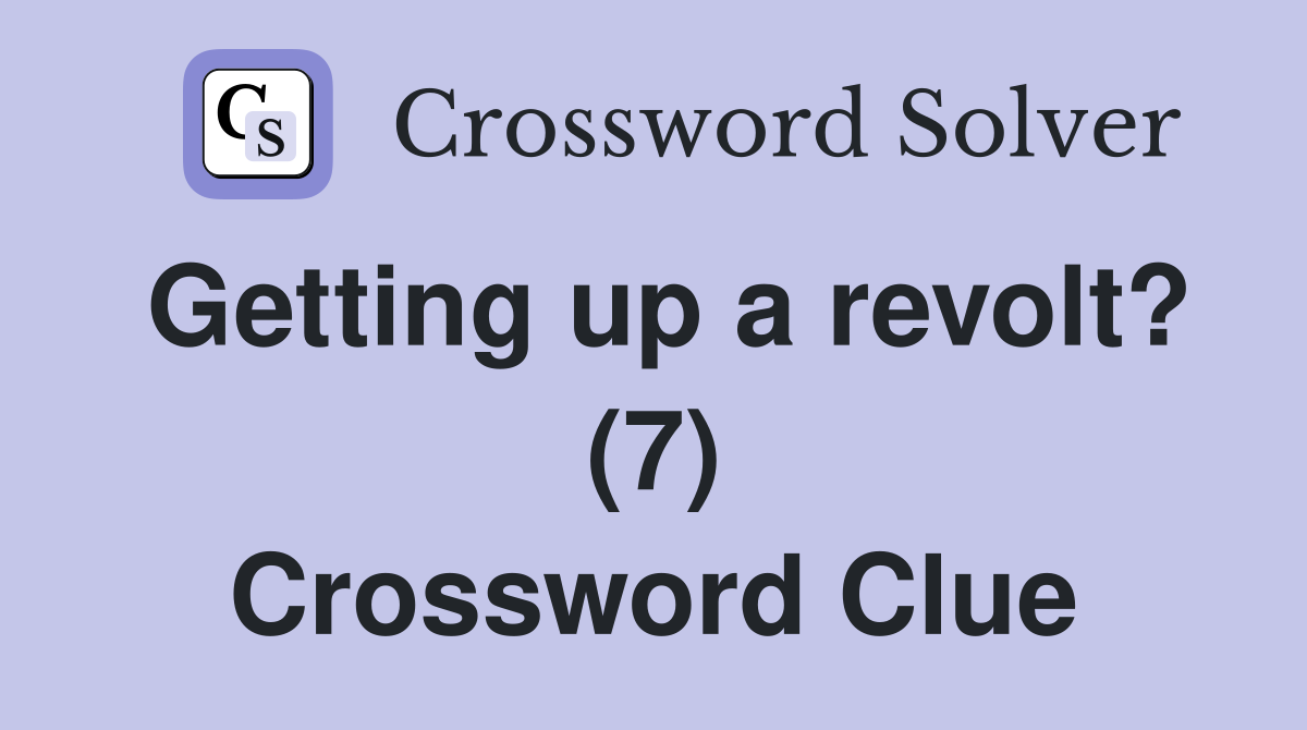 Getting up a revolt? (7) Crossword Clue