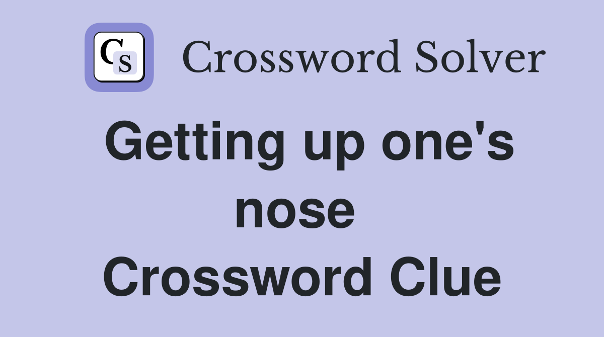 Getting up one's nose  Crossword Clue