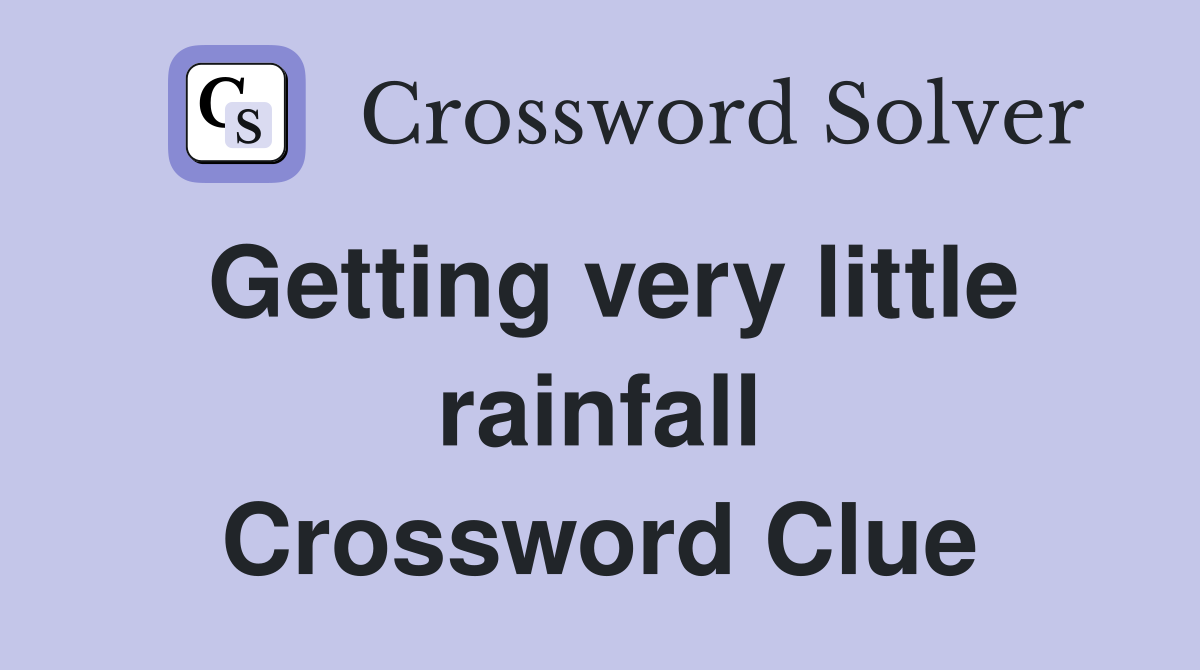 Getting very little rainfall Crossword Clue