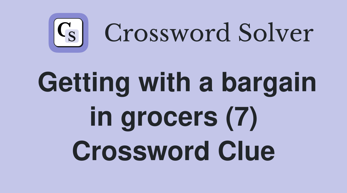 Getting with a bargain in grocers (7) Crossword Clue