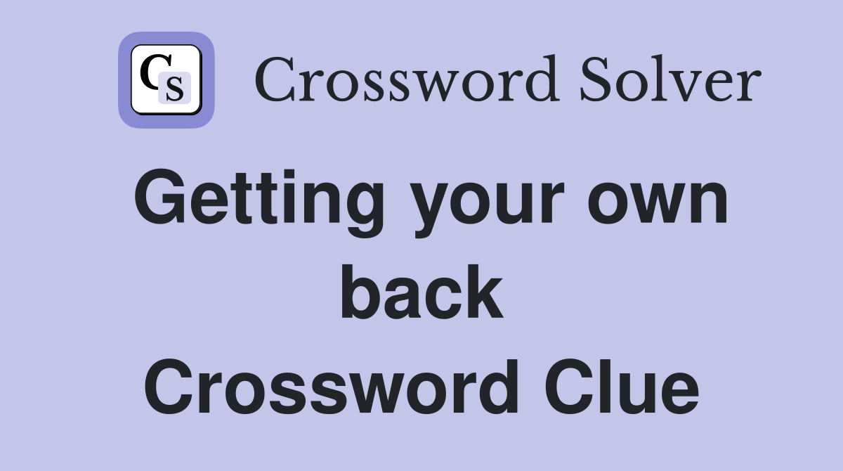 Getting your own back Crossword Clue