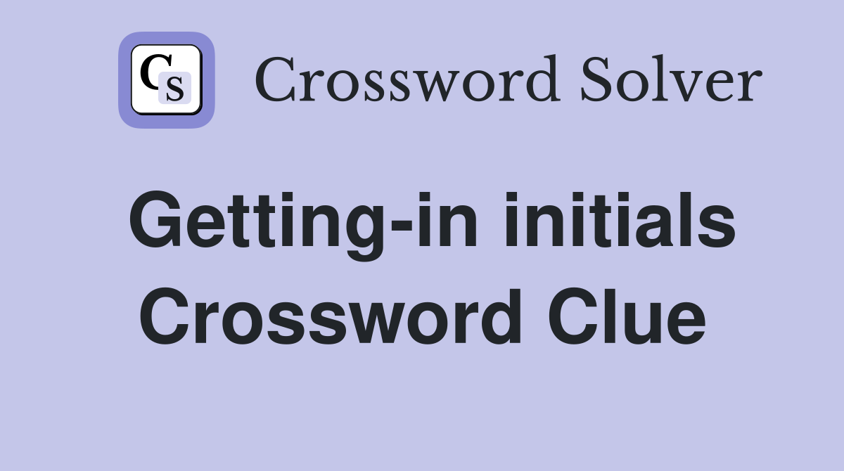 Getting-in initials Crossword Clue
