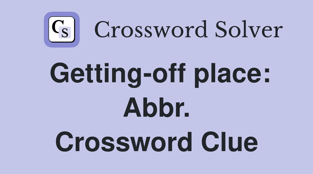 Getting-off place: Abbr. Crossword Clue