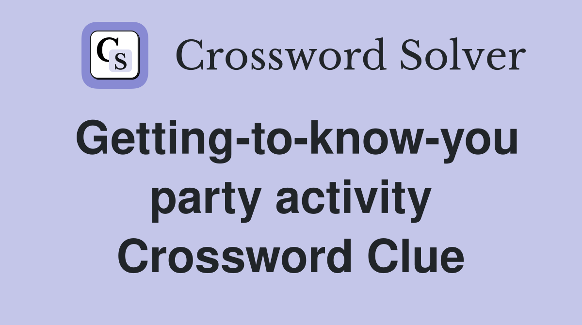 Getting-to-know-you party activity Crossword Clue