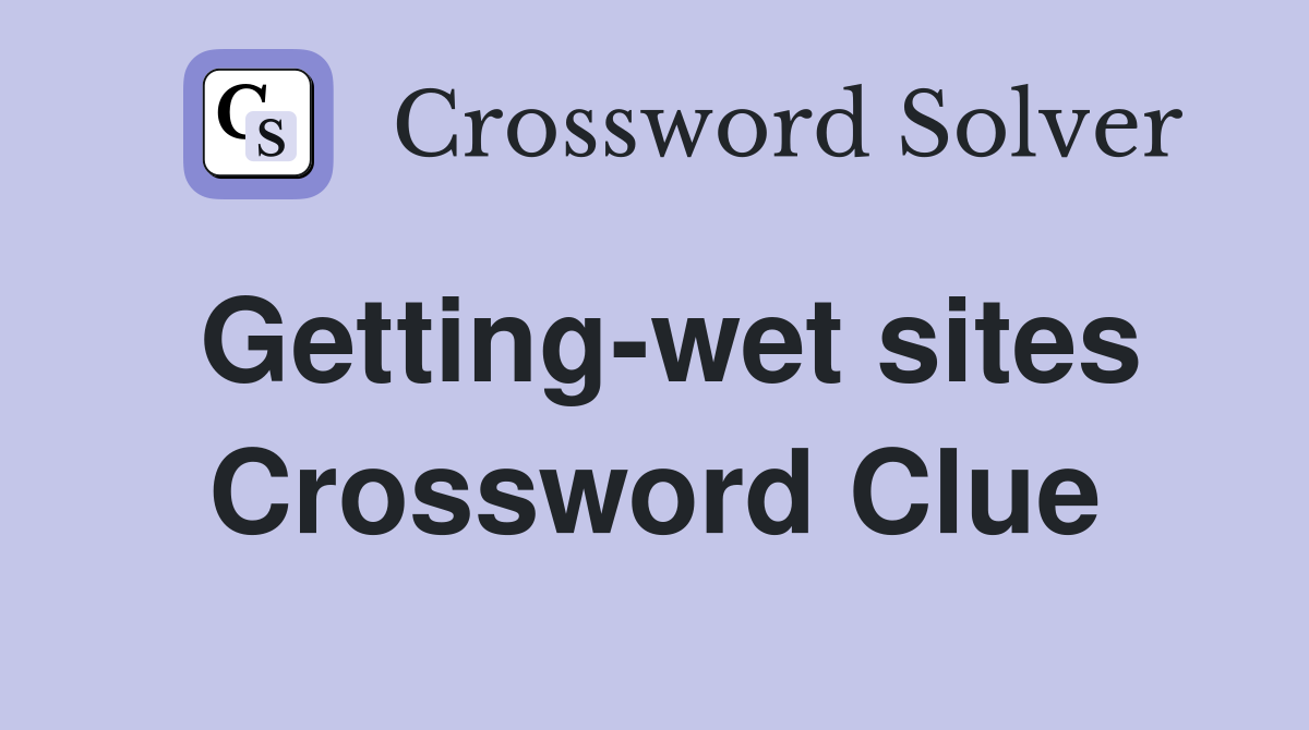 Getting-wet sites Crossword Clue