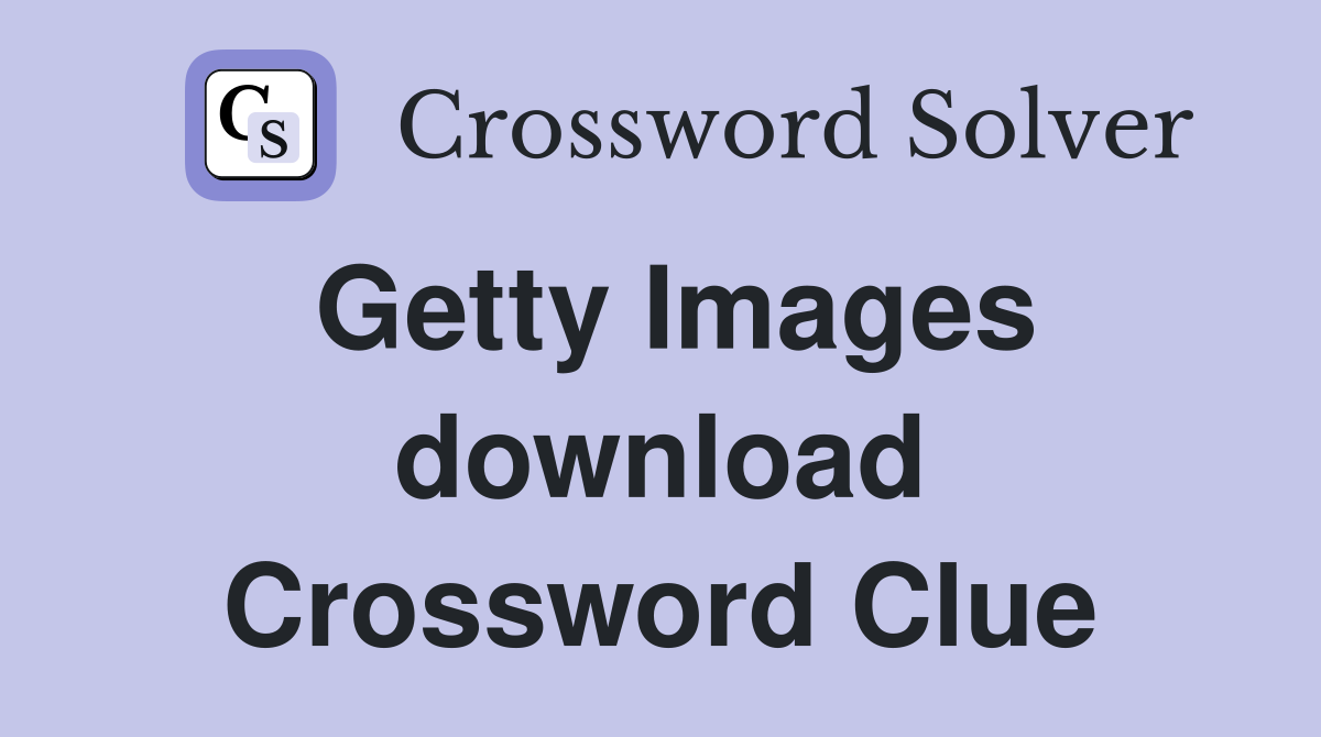 Getty Images download Crossword Clue