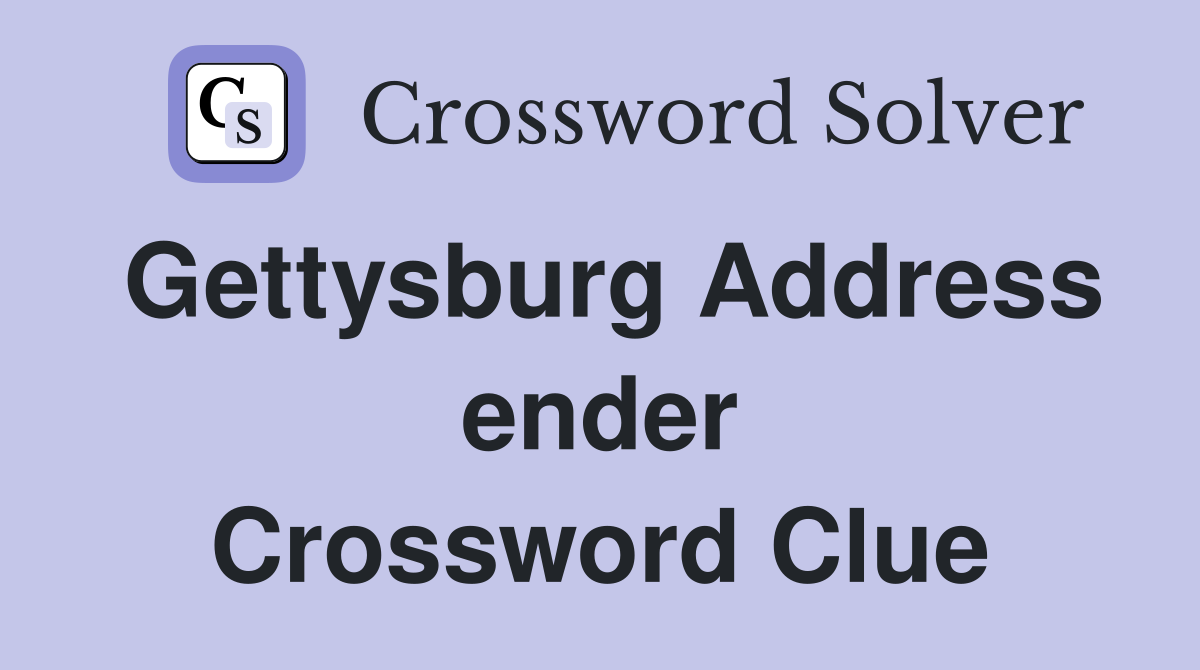 Gettysburg Address ender Crossword Clue