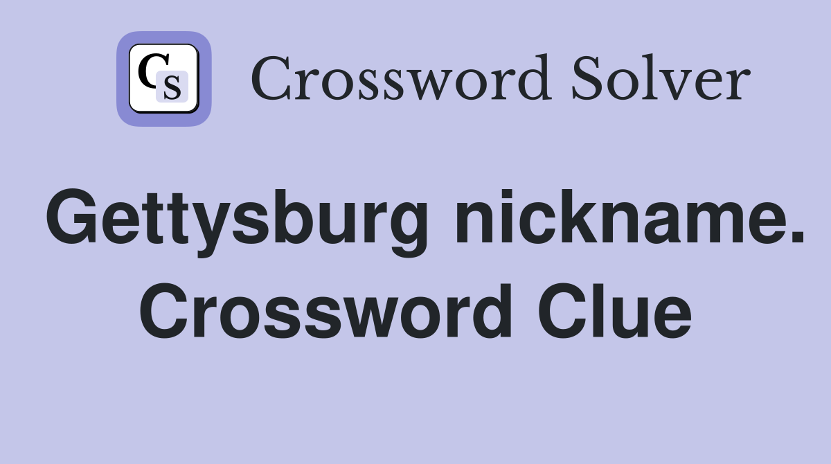Gettysburg nickname. Crossword Clue