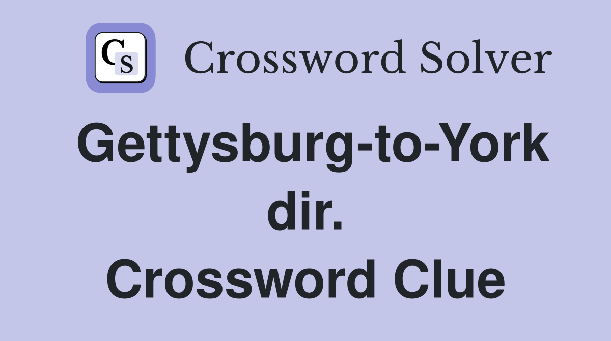 Gettysburg-to-York dir. Crossword Clue