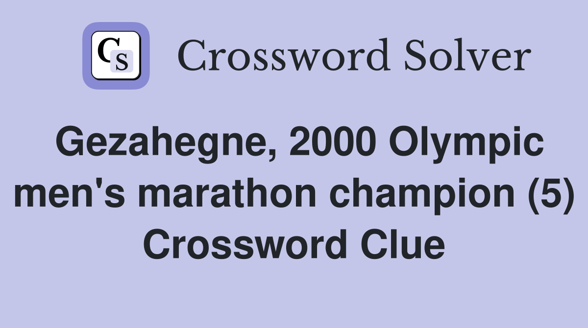 Gezahegne, 2000 Olympic men's marathon champion (5) Crossword Clue